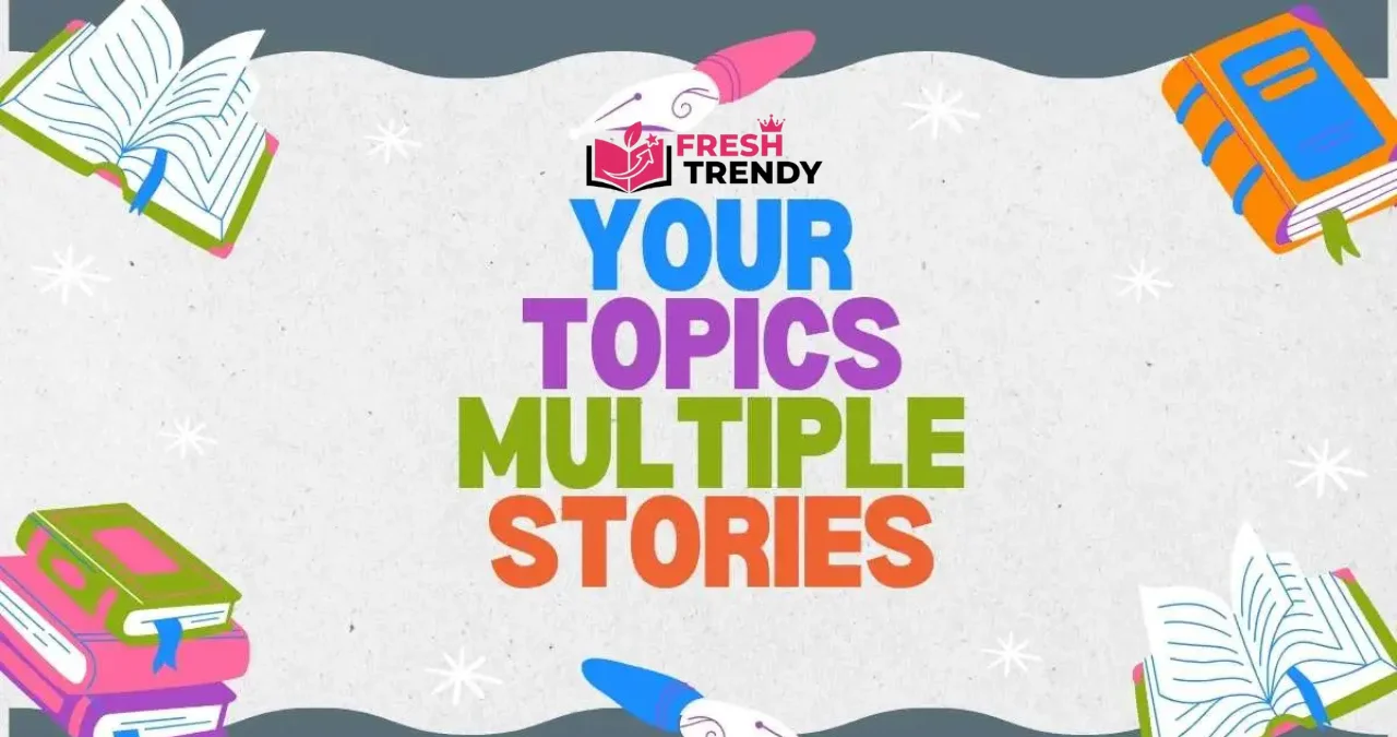 your topics | multiple stories